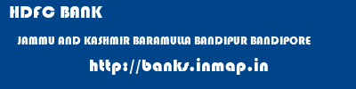 HDFC BANK  JAMMU AND KASHMIR BARAMULLA BANDIPUR BANDIPORE  banks information 